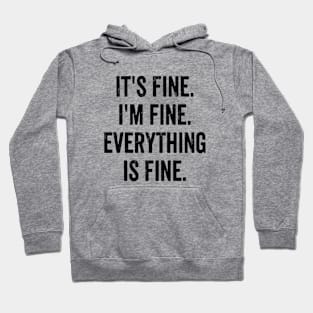 its fine im fine everything is fine Hoodie